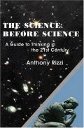 The Science Before Science: A Guide to Thinking in the 21st Century The Science Before Science: A Guide to Thinking in the 21st Century